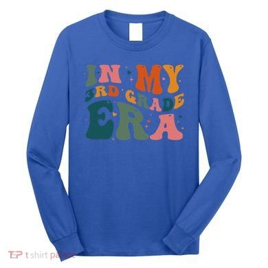 In My Third Grade Era In My 3rd Grade Era Teacher Student Long Sleeve Shirt