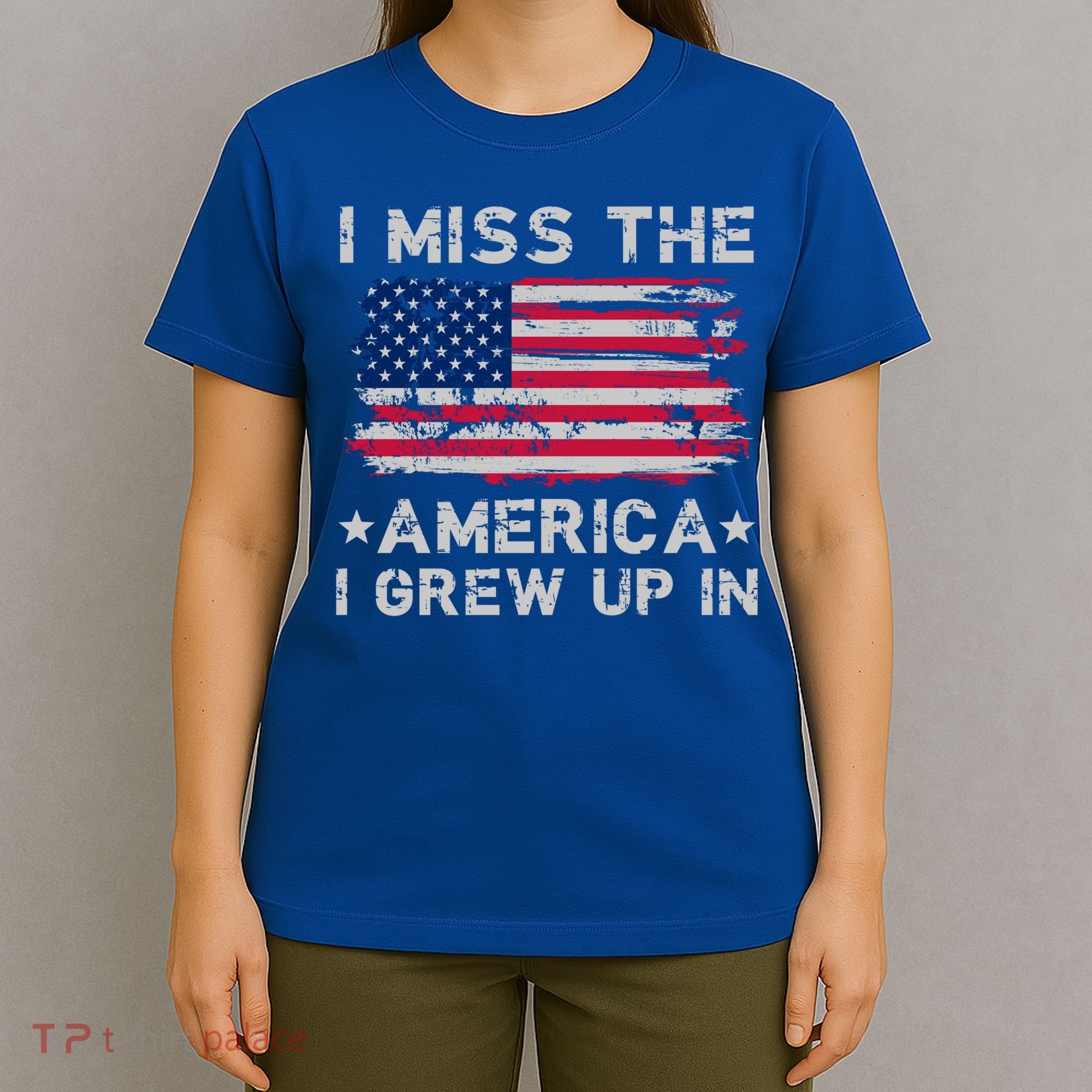 I Miss The America I Grew Up In American Flag Patriotic Meaningful Gift T-Shirt
