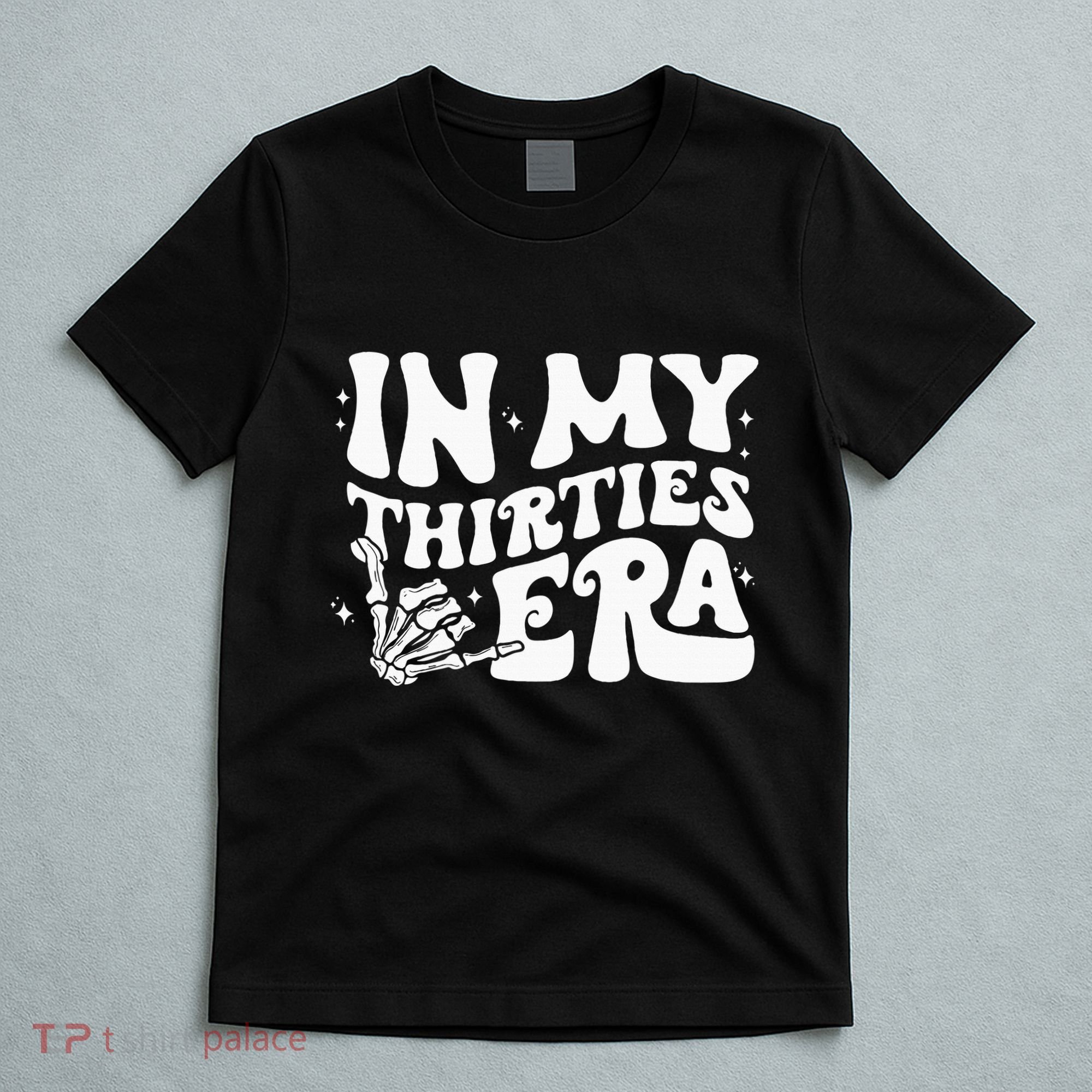 In My Thirties Era 30th Birthday Outfit Skeleton Hand T-Shirt