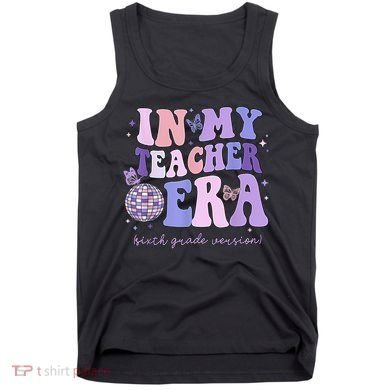 In My Teacher Era Sixth Grade Version 6th Grade Teacher Era Tank Top