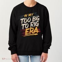 In My Too Big To Rig Era Women's Sweatshirt thumb 0