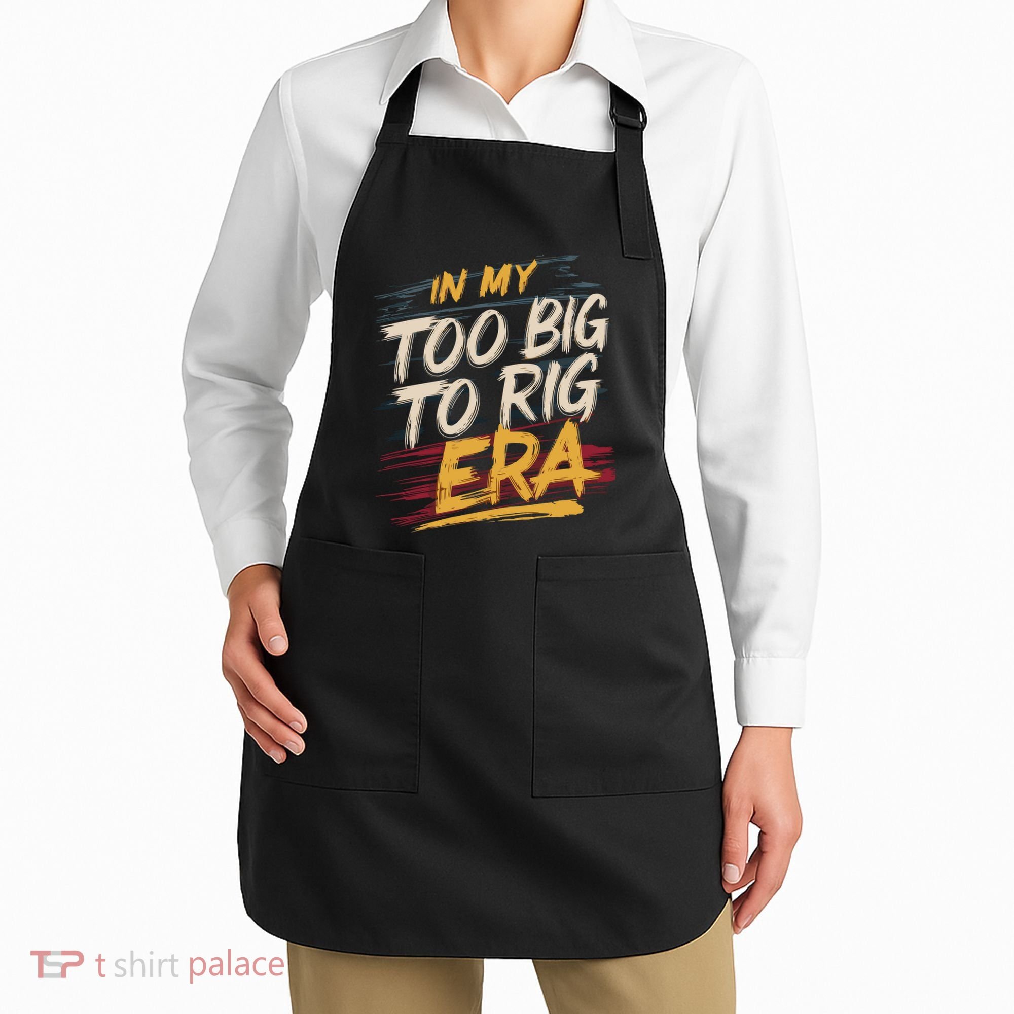 In My Too Big To Rig Era Apron
