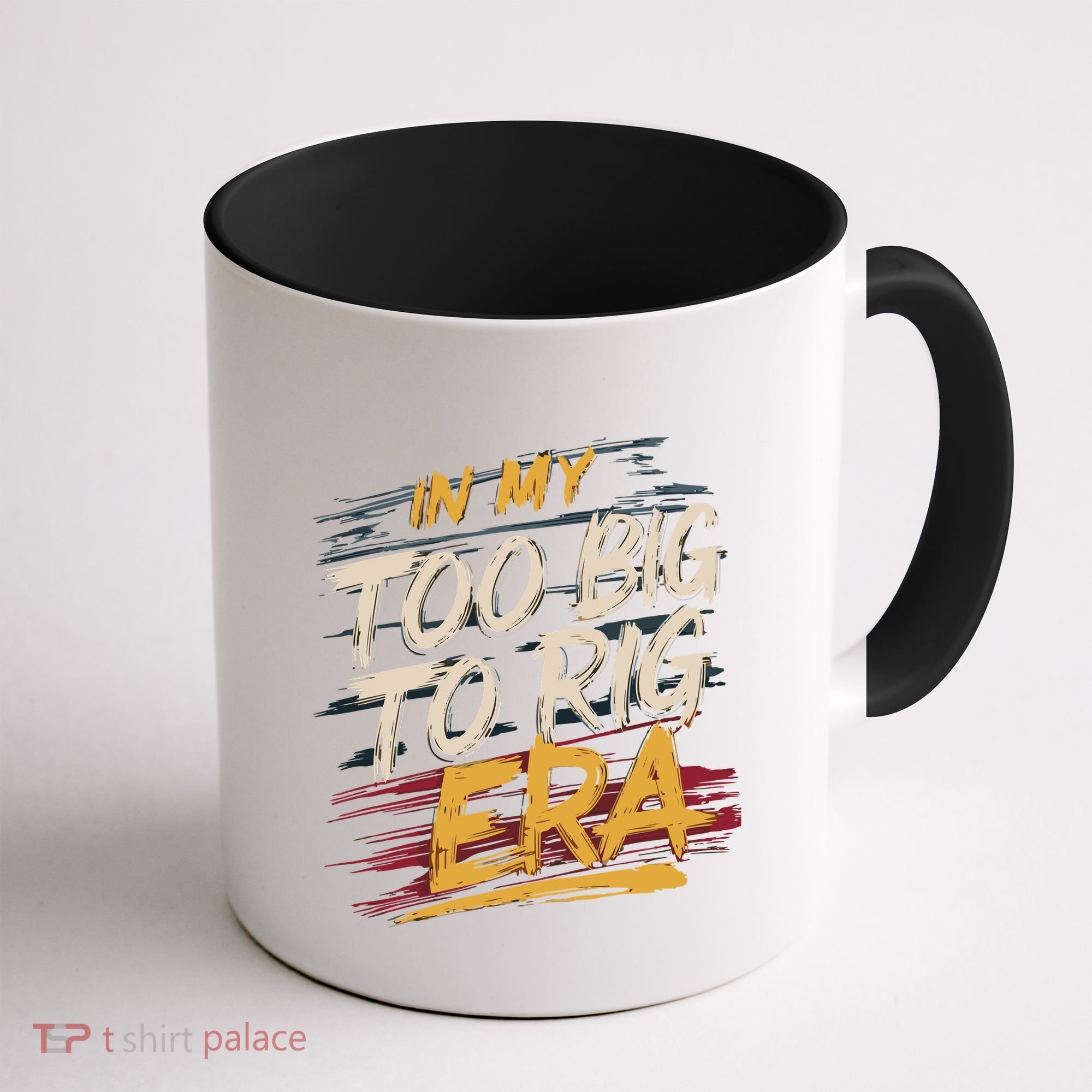 In My Too Big To Rig Era Coffee Mug