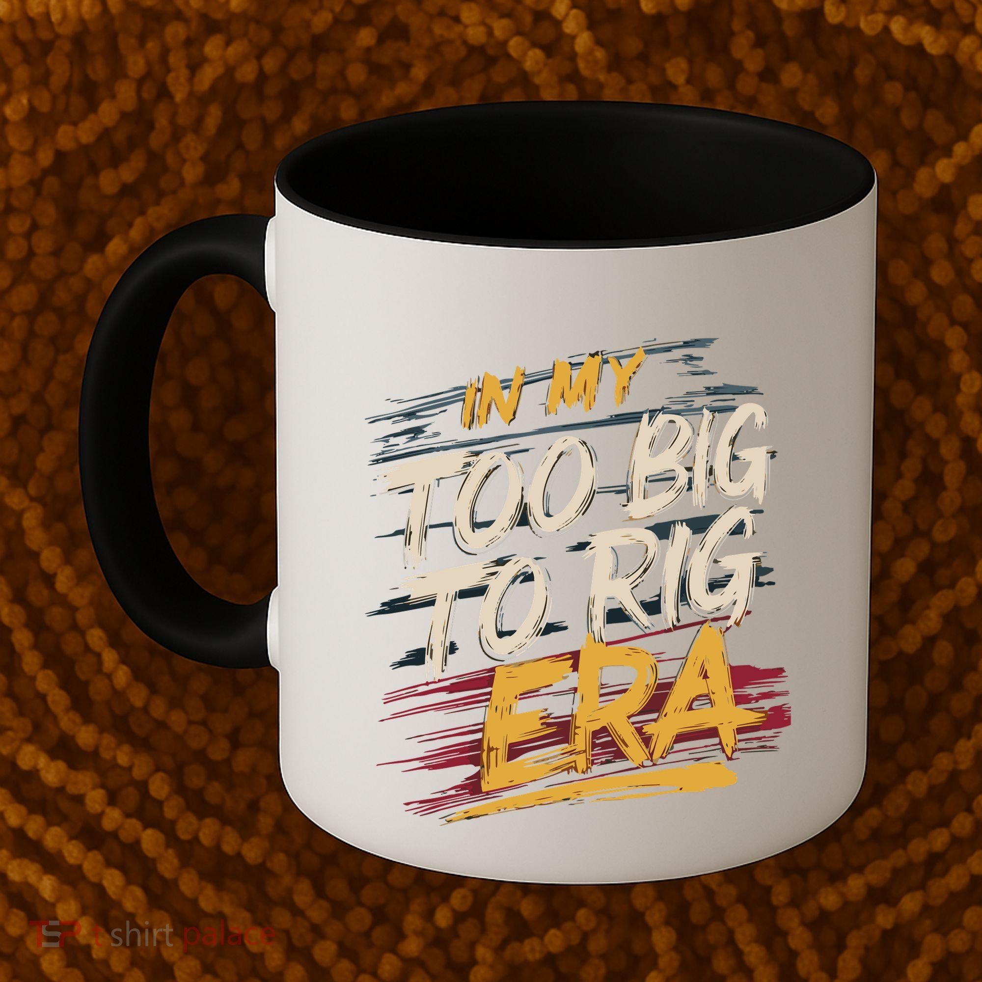 In My Too Big To Rig Era Coffee Mug