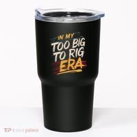 In My Too Big To Rig Era Tumbler thumb 0