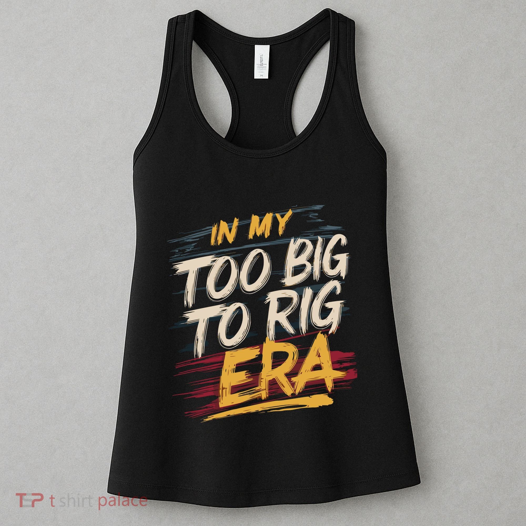 In My Too Big To Rig Era Women's Tank Top