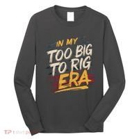 In My Too Big To Rig Era Long Sleeve Shirt thumb 0