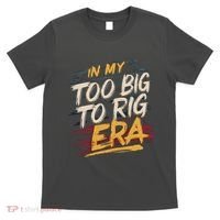 In My Too Big To Rig Era T-Shirt thumb 0