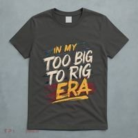 In My Too Big To Rig Era T-Shirt thumb 5