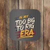 In My Too Big To Rig Era Coaster thumb 0