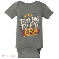 In My Too Big To Rig Era Baby Bodysuit thumb 0