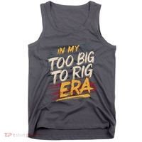 In My Too Big To Rig Era Tank Top thumb 0