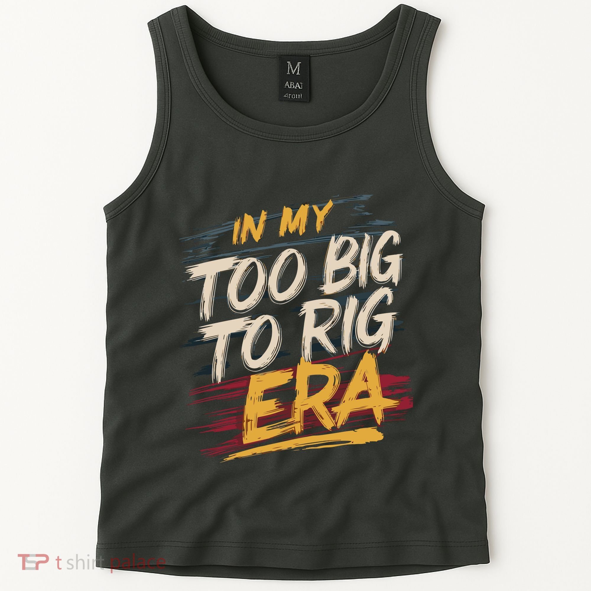 In My Too Big To Rig Era Tank Top
