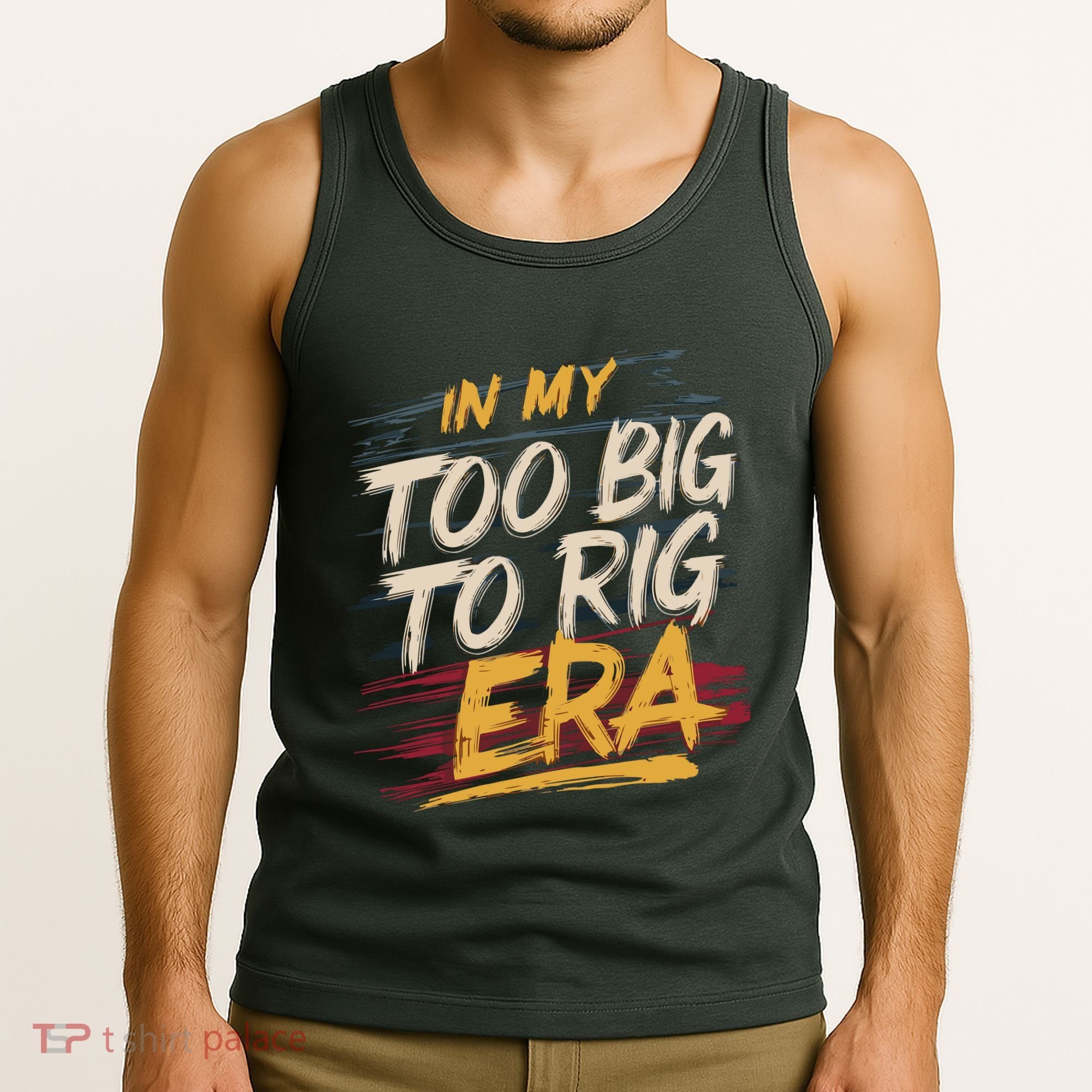In My Too Big To Rig Era Tank Top