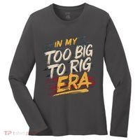 In My Too Big To Rig Era Women's Long Sleeve Shirt thumb 0
