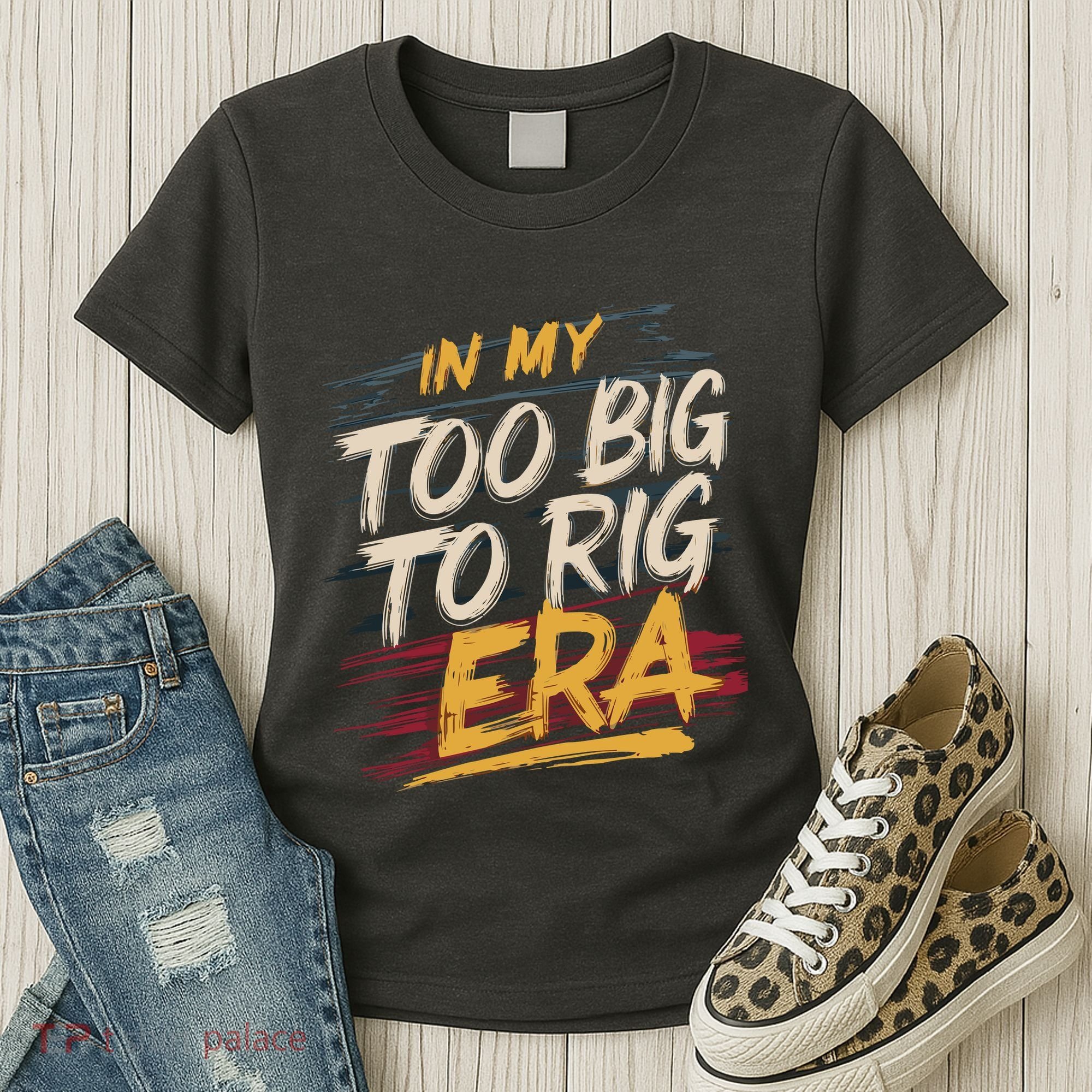 In My Too Big To Rig Era Women's T-Shirt