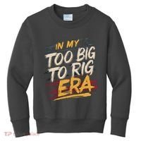 In My Too Big To Rig Era Kids Sweatshirt thumb 0
