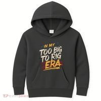 In My Too Big To Rig Era Kids Hoodie thumb 0