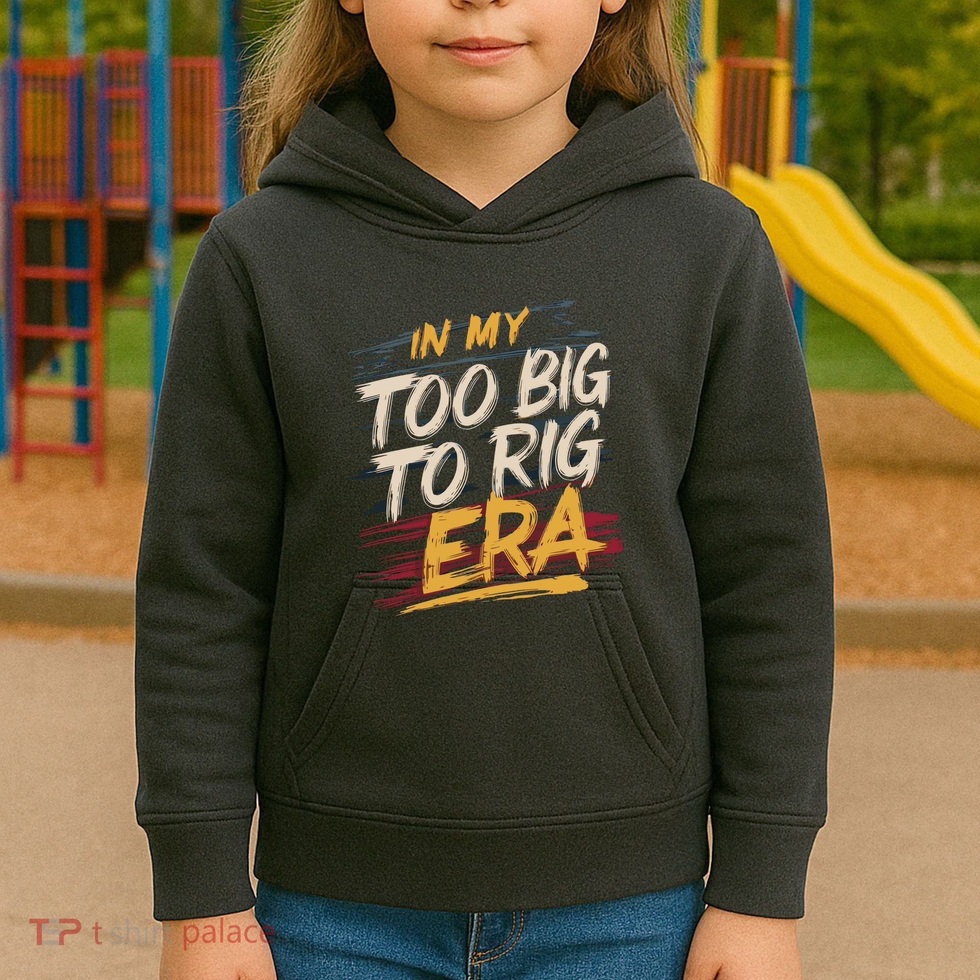 In My Too Big To Rig Era Kids Hoodie