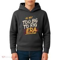 In My Too Big To Rig Era Kids Hoodie thumb 4