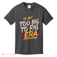 In My Too Big To Rig Era Kids T-Shirt thumb 0