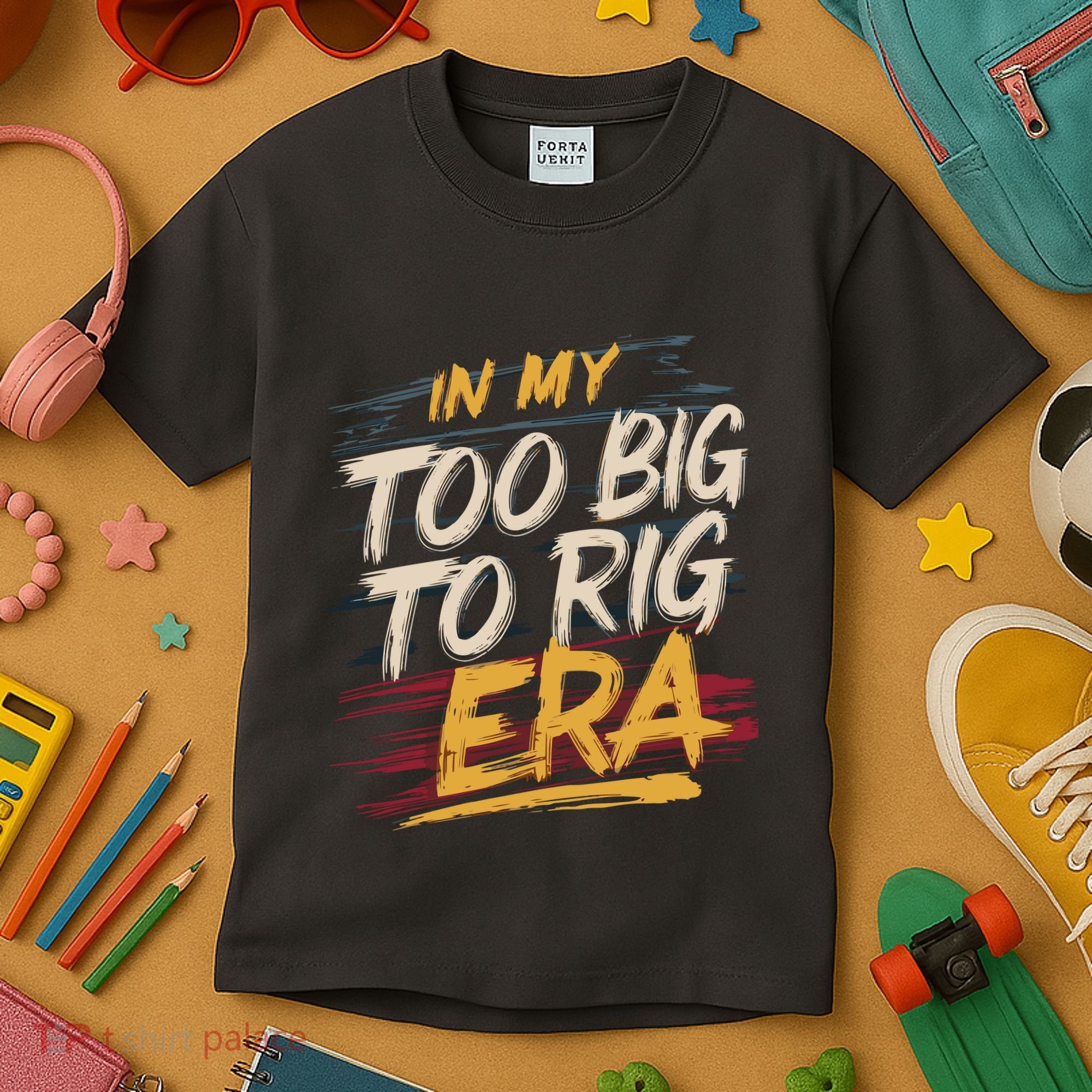 In My Too Big To Rig Era Kids T-Shirt
