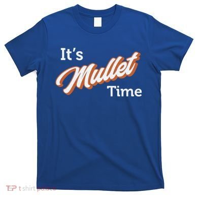 It's Mullet Time, Funny Redneck Mullet T-Shirt