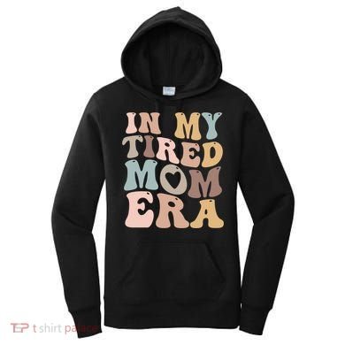 In My Tired Mom Era For Mamas Gift Women's Hoodie