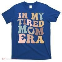 In My Tired Mom Era For Mamas Gift T-Shirt thumb 0
