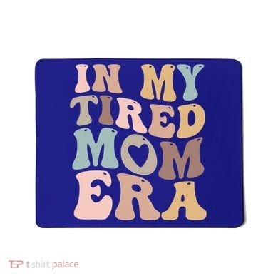 In My Tired Mom Era For Mamas Gift Mousepad