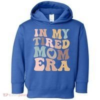 In My Tired Mom Era For Mamas Gift Toddler Hoodie thumb 0