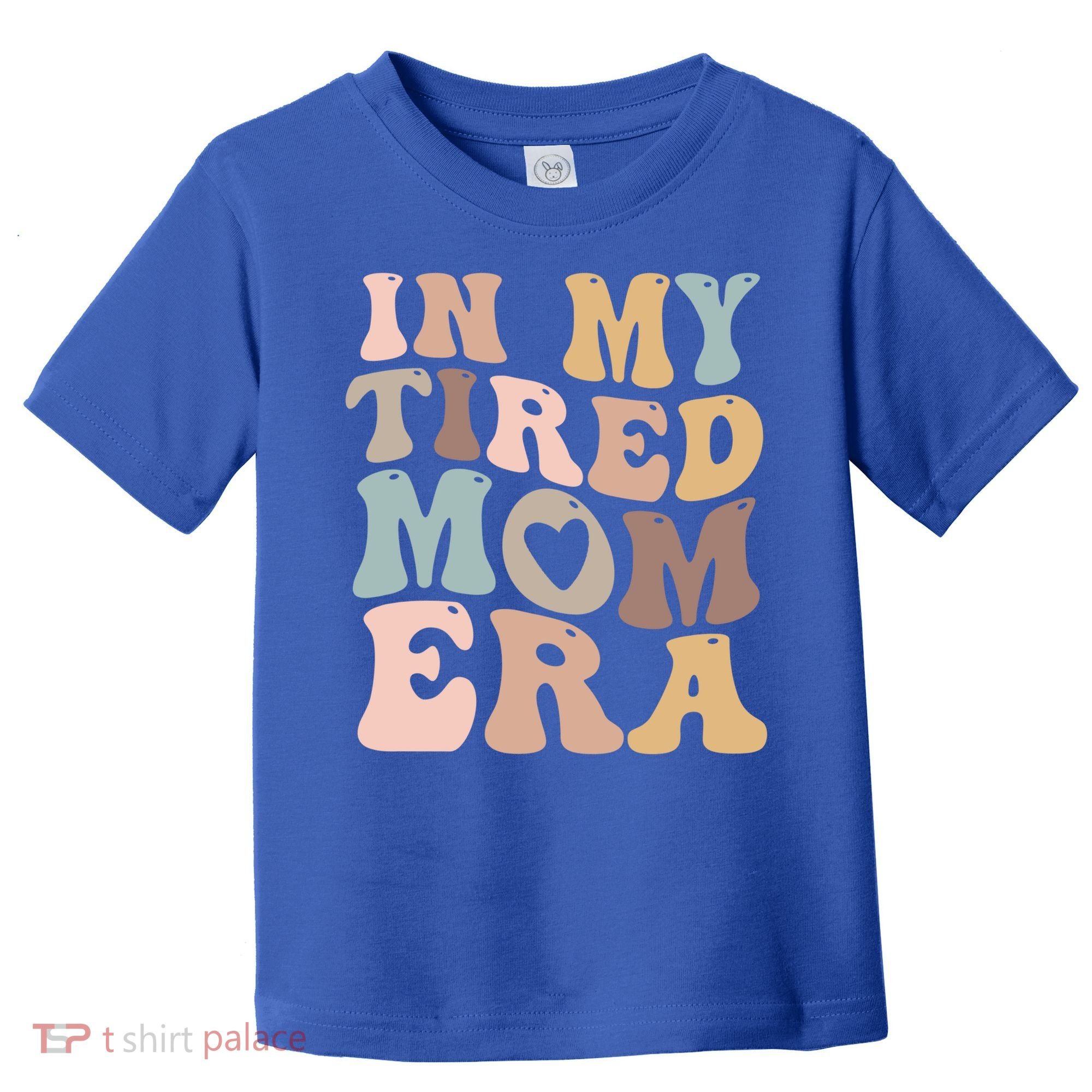 In My Tired Mom Era For Mamas Gift Toddler T-Shirt