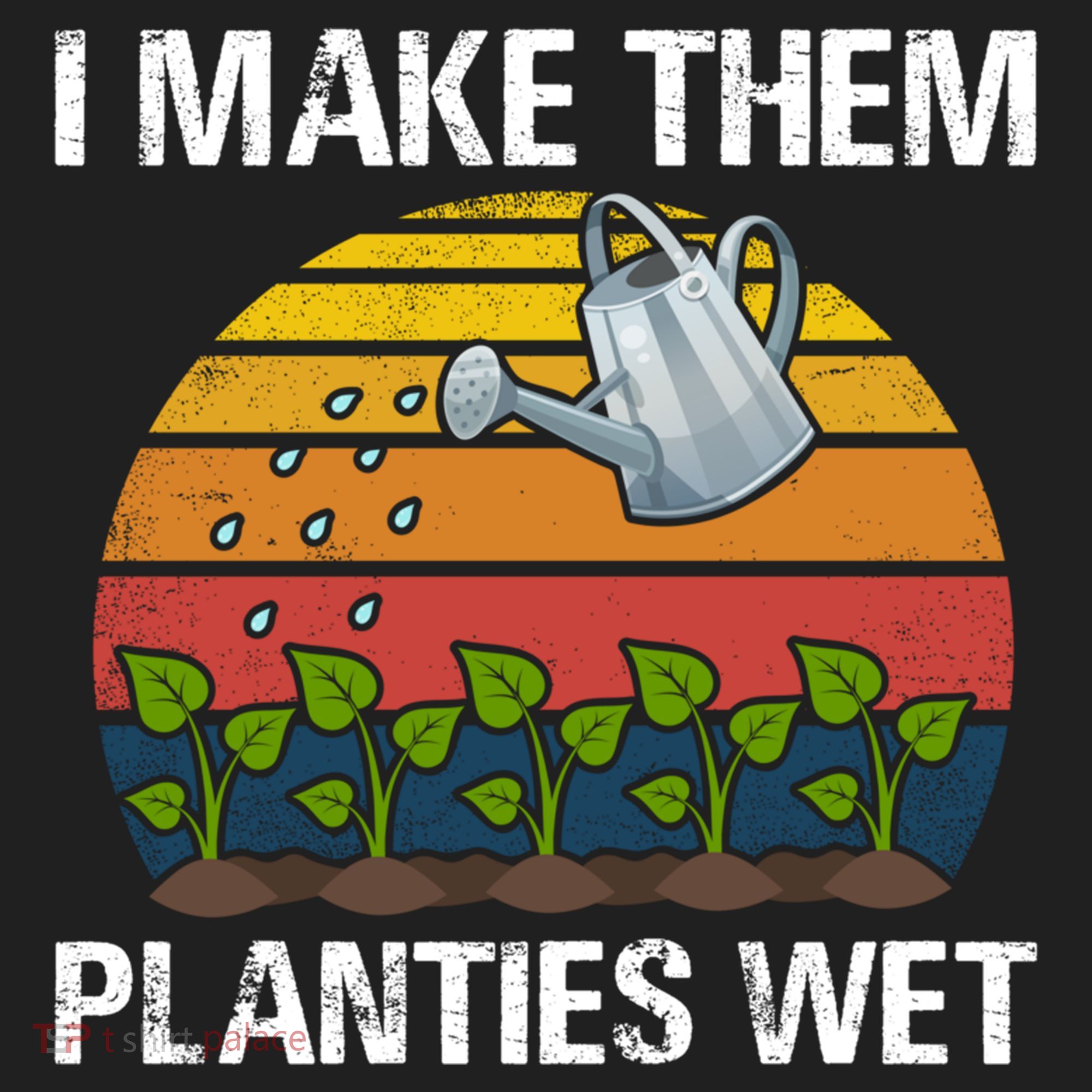 I Make Them Planties Wet Funny Gardening Saying Gift Hat