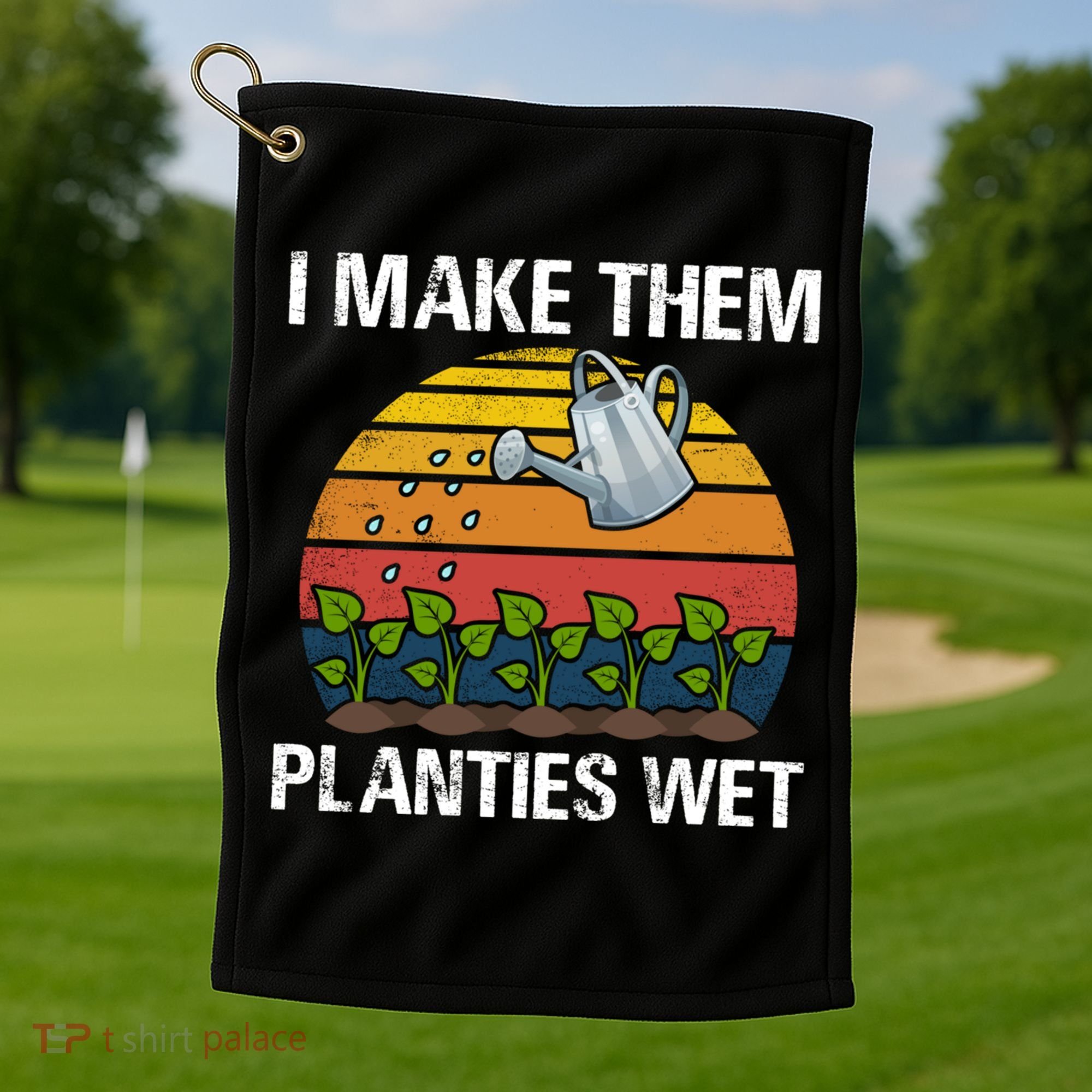 I Make Them Planties Wet Funny Gardening Saying Gift Golf Towel