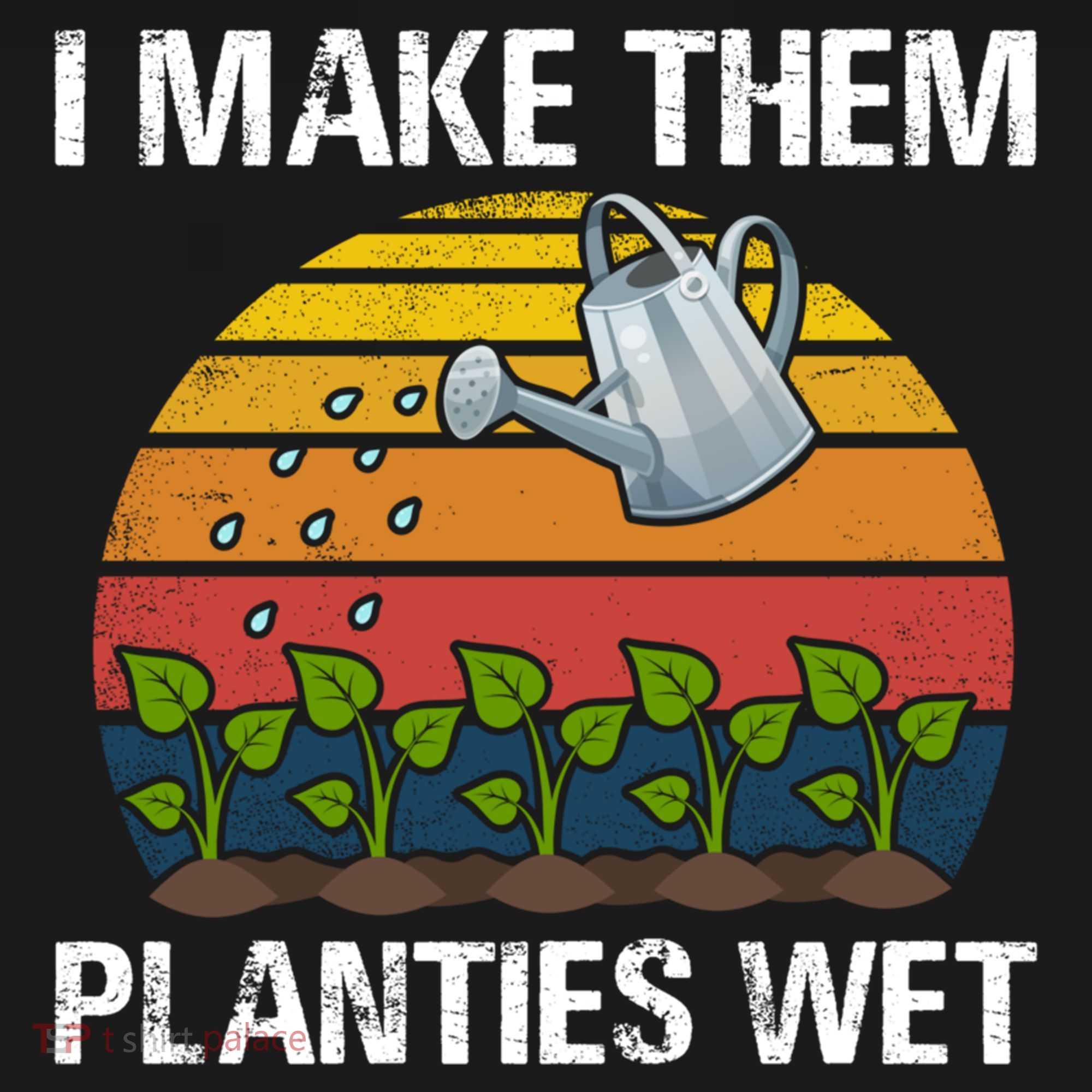 I Make Them Planties Wet Funny Gardening Saying Gift Women's Crop Top Tee