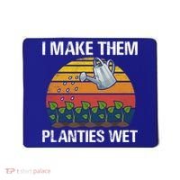 I Make Them Planties Wet Funny Gardening Saying Gift Mousepad thumb 0