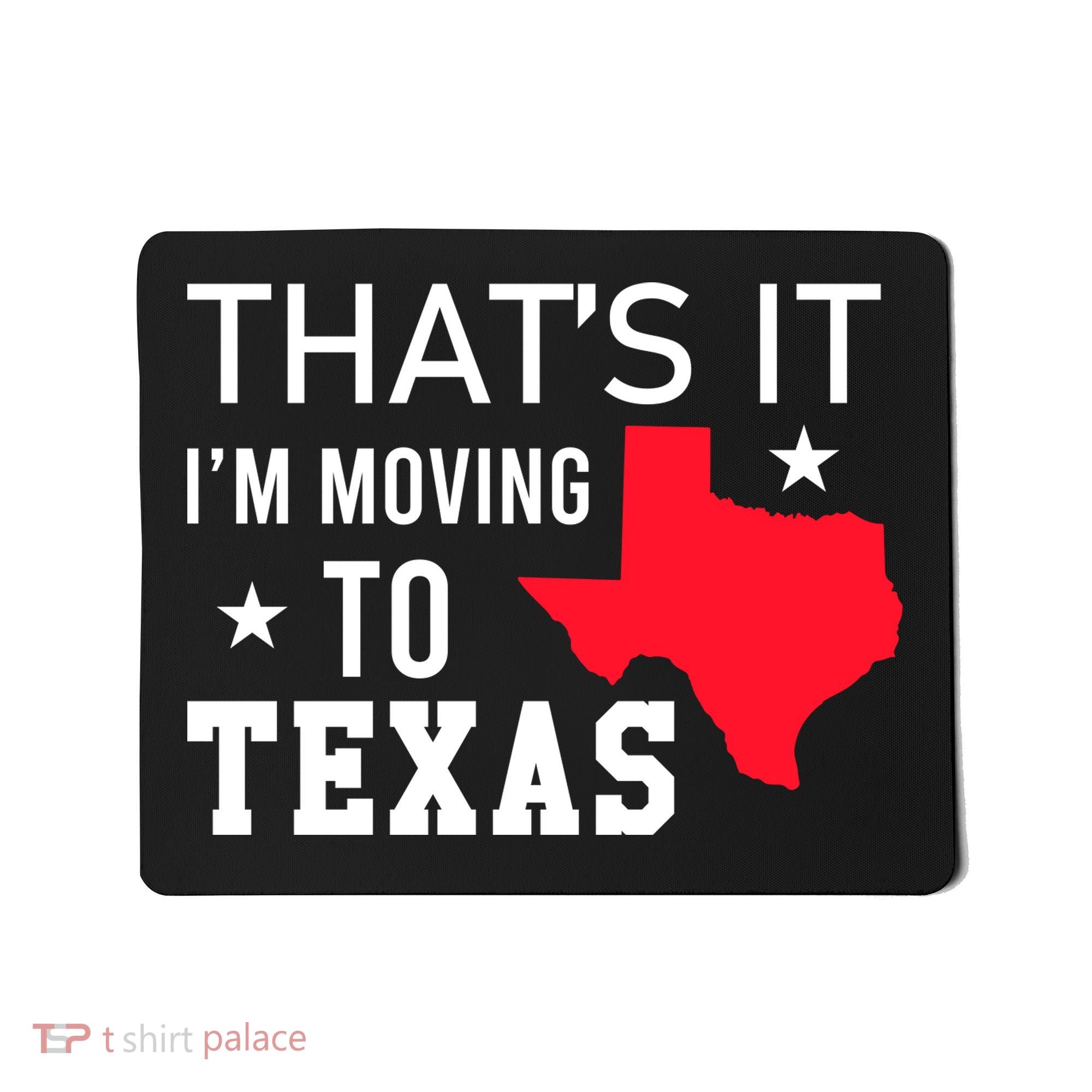 Im Moving To Texas Mousepad