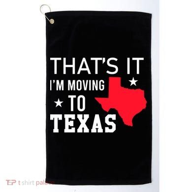 Im Moving To Texas Golf Towel