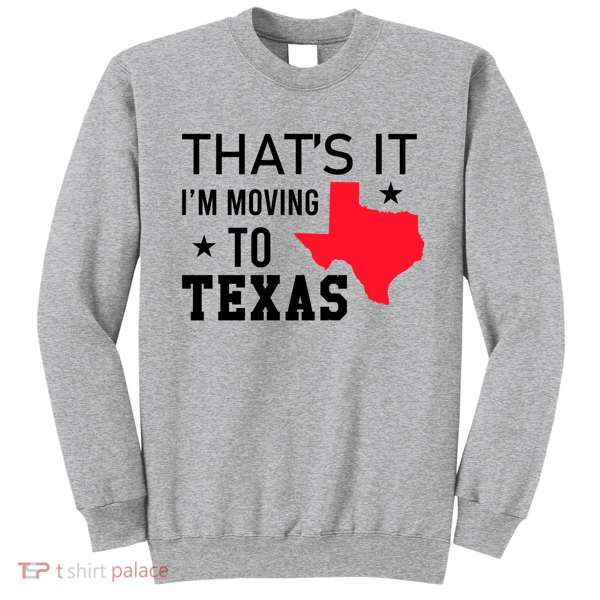Im Moving To Texas Sweatshirt