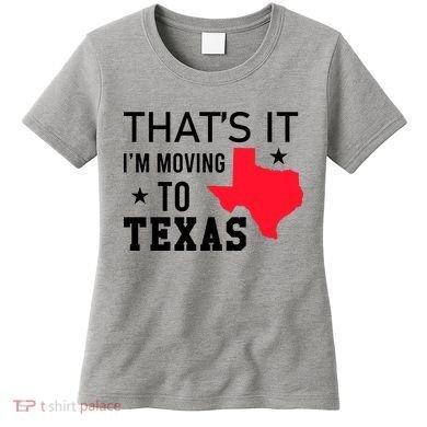 Im Moving To Texas Women's T-Shirt