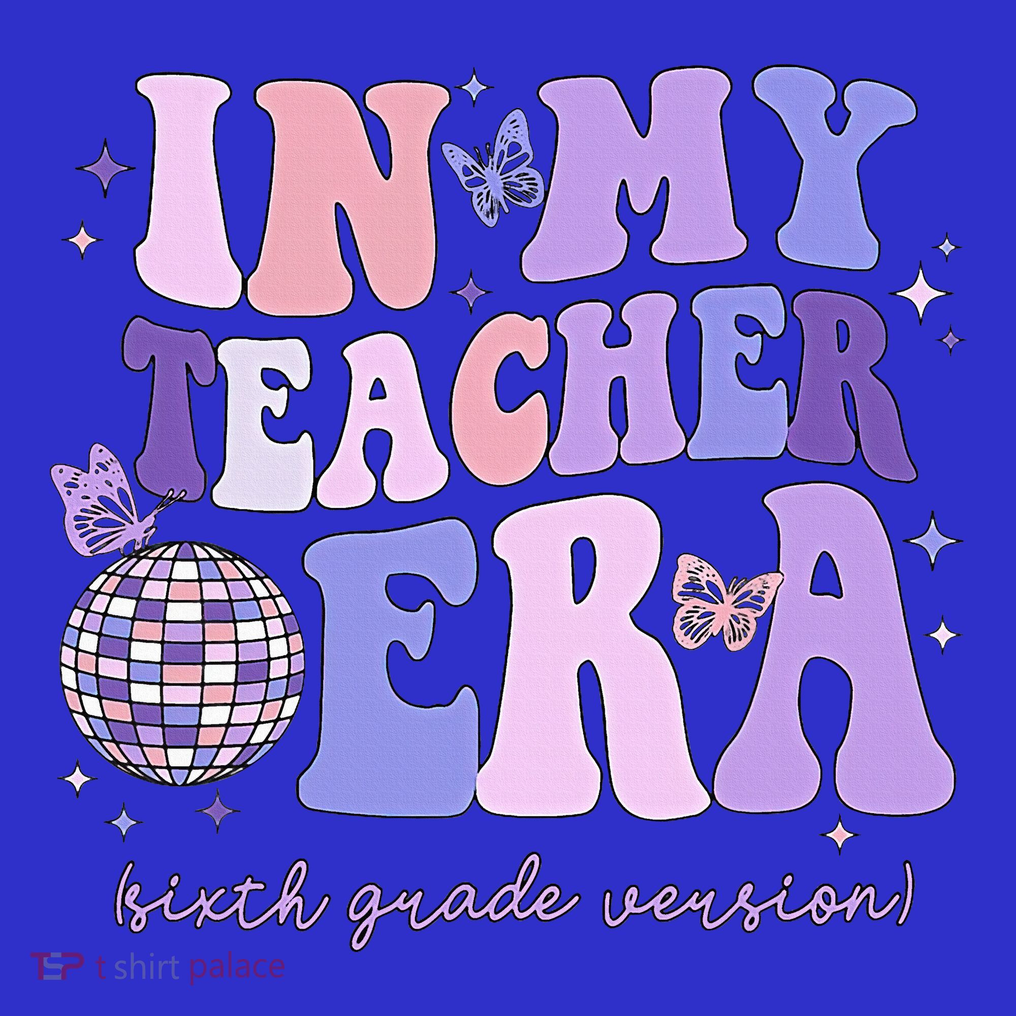 In My Teacher Era Sixth Grade Version 6th Grade Teacher Era T-Shirt