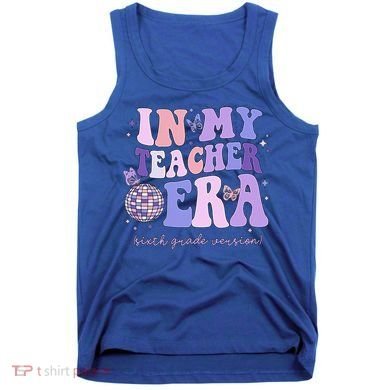 In My Teacher Era Sixth Grade Version 6th Grade Teacher Era Tank Top