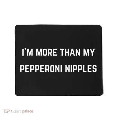 IM More Than My Pepperoni Nipples Mousepad