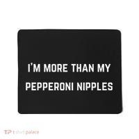 IM More Than My Pepperoni Nipples Mousepad thumb 0