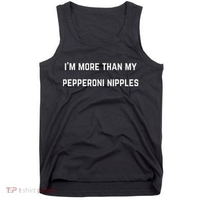 IM More Than My Pepperoni Nipples Tank Top