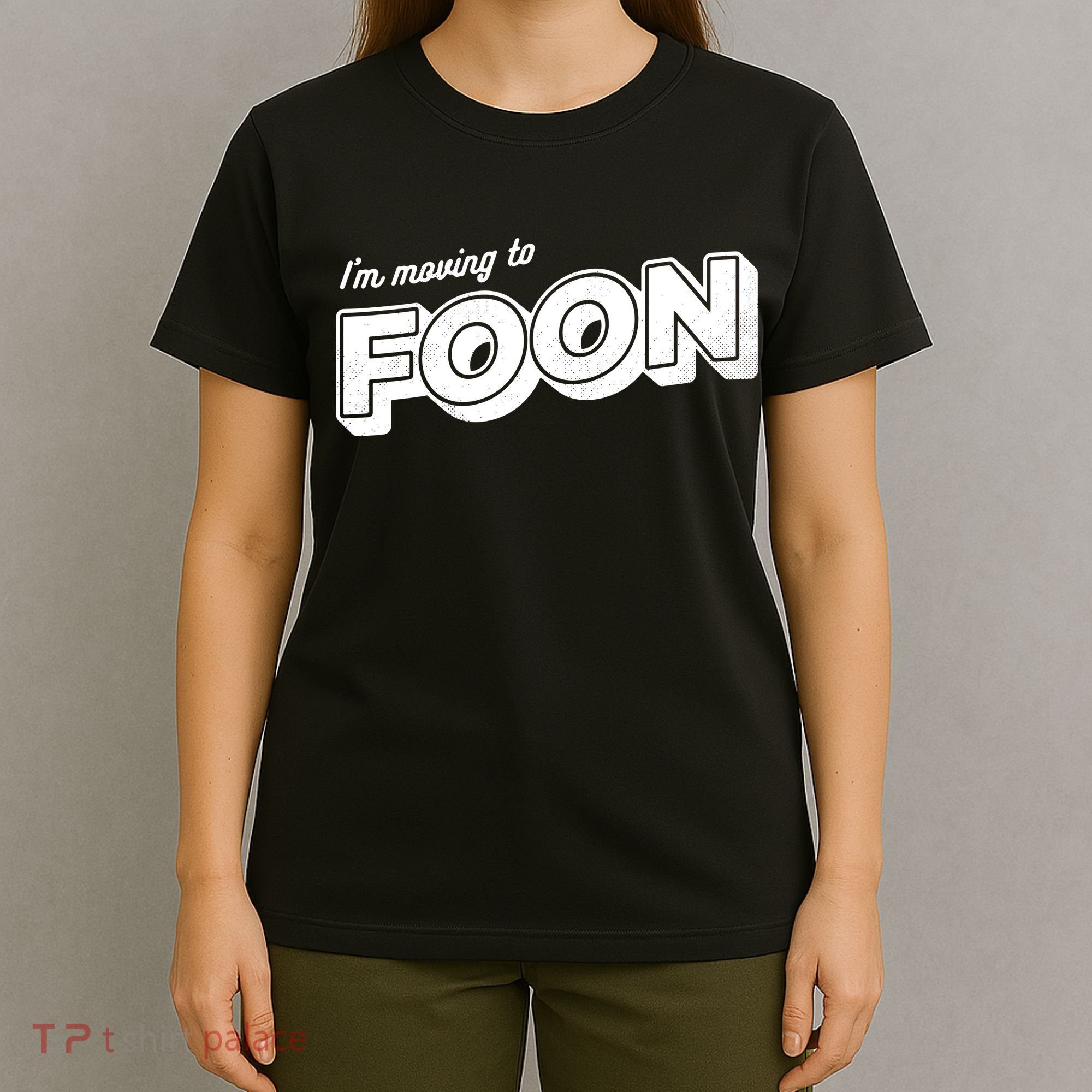 I'm Moving To Foon T-Shirt