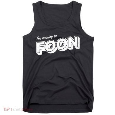 I'm Moving To Foon Tank Top