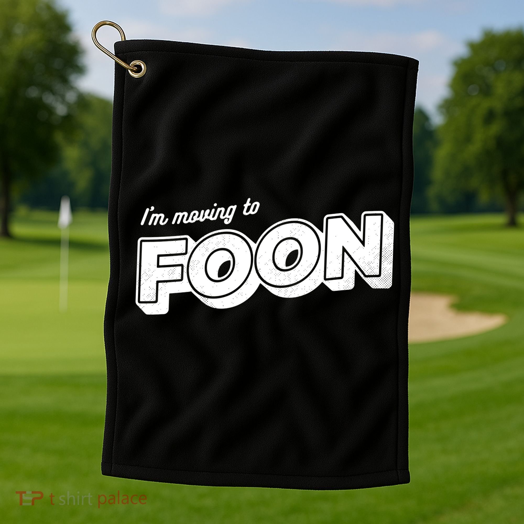 I'm Moving To Foon Golf Towel