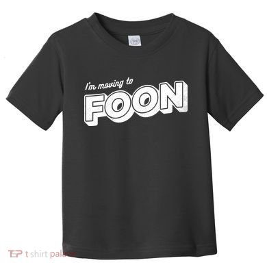 I'm Moving To Foon Toddler T-Shirt
