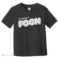 I'm Moving To Foon Toddler T-Shirt thumb 0